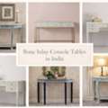 Bone Inlay Console Tables In India: Bring Home Exquisite Artisan Elegance