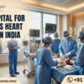 Best Hospital For Children&rsquo;s Heart Surgery In India