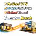 Connect Your Branch Without VPN