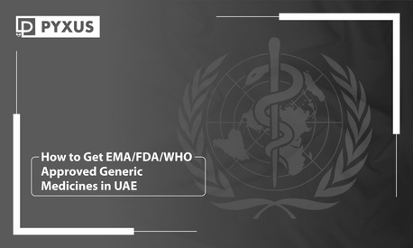 Dubai, Health, How To Get EMA/FDA/WHO Approved Generic Medicines In UAE?