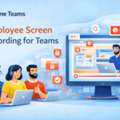 Employee Screen Recording Software For Teams