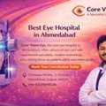 Eye Hospital In Ahmedabad For Better Vision And Care