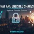 What Are Unlisted Shares: Meaning, Example, Taxation | Bharat Unlisted