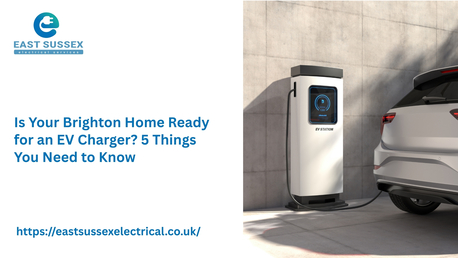 London, Household, Is Your Brighton Home Ready For An EV Charger? 5 Things You Need To Know