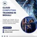 Top Cloud Computing Training In Mohali &ndash; Build A Future-Ready IT Career