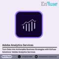 Turn Data Into Actionable Business Strategies With EnFuse&rsquo;s Adobe Analytics Services