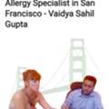 Allergy Specialist In San Francisco - Vaidya Sahil Gupta