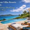 Caribbean Villas Resorts St John: Experience Luxury Island Living With Seaview Homes
