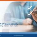 How To Verify API Source & Quality While Importing Tablets From India?