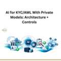 AI For KYC/AML With Private Models: Architecture + Controls
