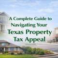A Complete Guide To Navigating Your Texas Property Tax Appeal
