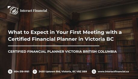 Victoria, Financial, What To Expect In Your First Meeting With A Certified Financial Planner In Victoria BC