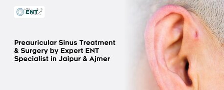 Jaipur, Health, Preauricular Sinus Treatment & Surgery By Expert ENT Specialist In Jaipur & Ajmer