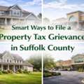 Smart Ways To File A Property Tax Grievance In Suffolk County