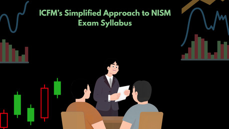 Mumbai, Financial, ICFM&rsquo;s Simplified Approach To NISM Exam Syllabus