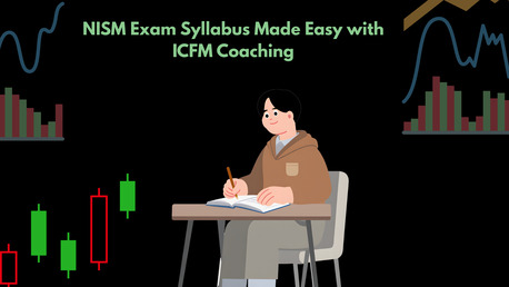 Mumbai, Financial, NISM Exam Syllabus Made Easy With ICFM Coaching