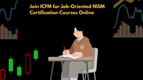 Mumbai, Financial, Join ICFM For Job-Oriented NISM Certification Courses Online