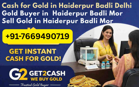 New Delhi, Items Wanted, Cash For Gold In Haiderpur Badli Mor Delhi | Get2Cash Gold Buyer | Sell Gold For Instant C