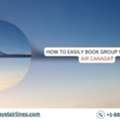 How To Easily Book Group Flights On Air Canada?