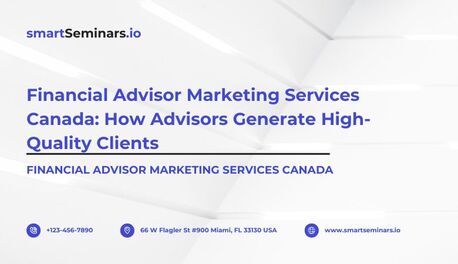 Toronto, Financial, Financial Advisor Marketing Services Canada: How Advisors Generate High-Quality Clients