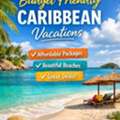Best Budget-Friendly Caribbean Vacations | USA & Canada