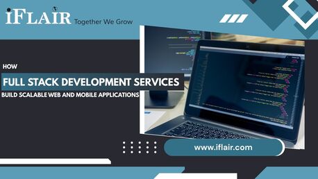 Mumbai, Software Development, How Full Stack Development Services Build Scalable Web And Mobile Applications
