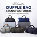 Reliable Duffle Bag Manufacturer For Wholesale And Export