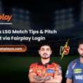 SRH Vs LSG Match Tips & Pitch Report Via Fairplay Login