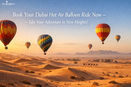 Dubai, Travel, Book Your Dubai Hot Air Balloon Ride Now &ndash; Take Your Adventure To New Heights!