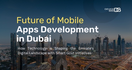 Dubai, Business, DeviceBee Leading Innovation As Best App Development Company Dubai