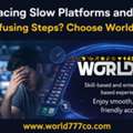 Facing Slow Platforms And Confusing Steps? Choose World777