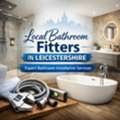 Local Bathroom Fitters In Leicestershire | Expert Bathroom Installation Services