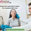 Expert Ent Specialist In Jaipur For Complete ENT Care