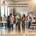 Best Fashion Designing Institute In Mohali For Creative Careers