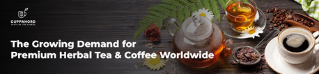 Noida, Business, Premium Herbal Tea & Coffee &ndash; Why Should You Choose Cuppanord For The Perfect Sip Experien
