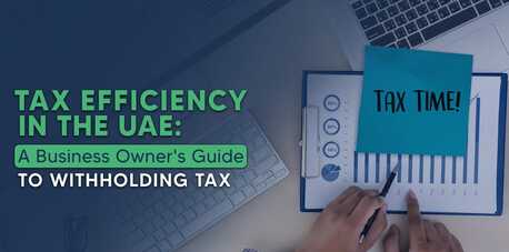Dubai, Financial, Withholding Tax UAE Explained: Rates, Rules, And Compliance