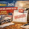 EIN Issues In 2026: USA Company Setup Delays