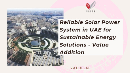 Dubai, Heavy Equipment, Reliable Solar Power System In UAE For Sustainable Energy Solutions - Value Addition