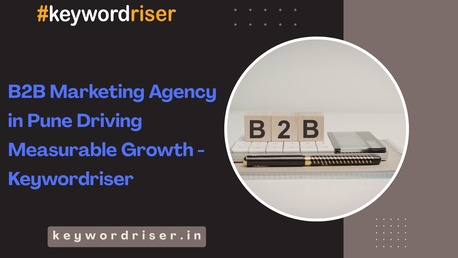 Pune, Marketing, B2B Marketing Agency In Pune Driving Measurable Growth - Keywordriser