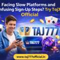 Facing Slow Platforms And Confusing Sign-Up Steps? Try Taj777 Official