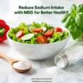 Reduce Sodium Intake With MSG For Better Health