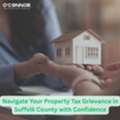 Navigate Your Property Tax Grievance In Suffolk County With Confidence