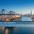 UAE Implements 12-Digit HS Codes: Complete Guide For Importers & Exporters (2026)