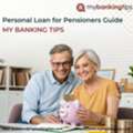 Personal Loan For Pensioners Guide | My Banking Tips