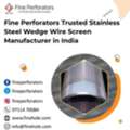 Fine Perforators Trusted Stainless Steel Wedge Wire Screen Manufacturer In India