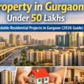 Affordable Property In Gurgaon Under 50 Lakhs | Best Flats & Projects 2026