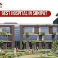 Professional Healthcare Services At Best Hospital In Sonipat