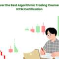 Discover The Best Algorithmic Trading Courses With ICFM Certification