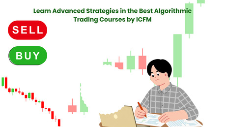 Mumbai, Education, Why ICFM Is The Go-To Choice For The Best Algorithmic Trading Courses
