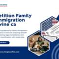 Expert Family Immigration Petition Assistance In Irvine, CA